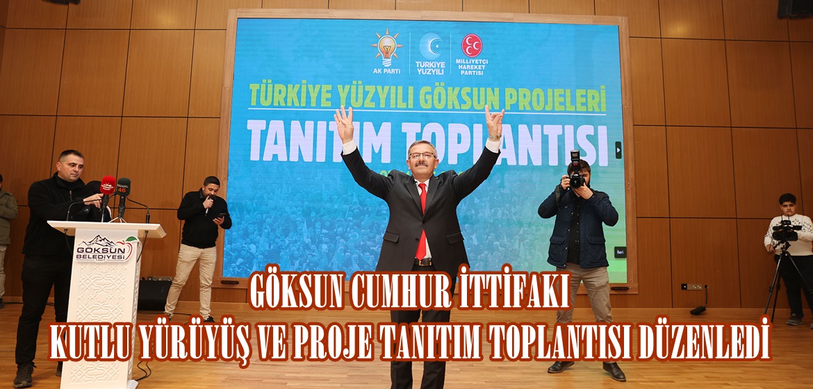 GÖKSUN CUMHUR İTTİFAKI KUTLU YÜRÜYÜŞ VE PROJE TANITIM TOPLANTISI DÜZENLEDİ.