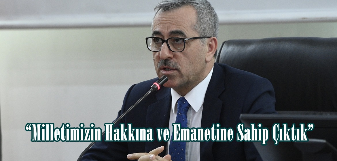 “Milletimizin Hakkına ve Emanetine Sahip Çıktık”