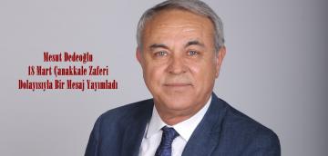 Mesut Dedeoğlu 18 Mart Çanakkale Zaferi Dolayısıyla Bir Mesaj Yayımladı.