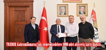 TREDER Kahramanmaraş’taki depremzedelere 1000 adet alışveriş kartı dağıttı.