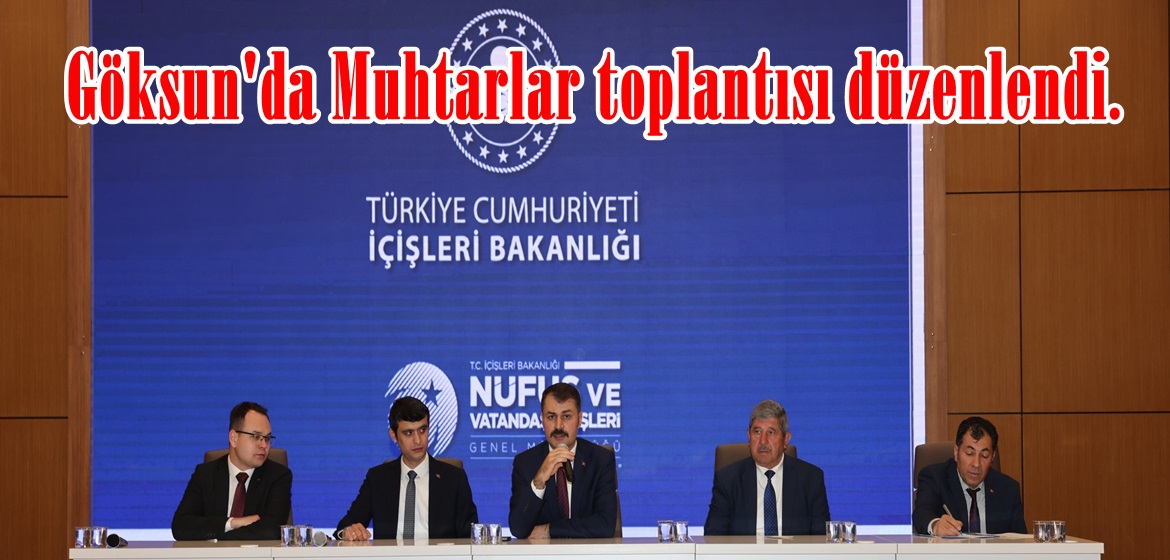Göksun’da Muhtarlar toplantısı düzenlendi.