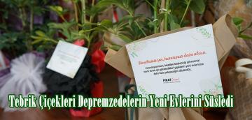 Tebrik Çiçekleri Depremzedelerin Yeni Evlerini Süsledi.