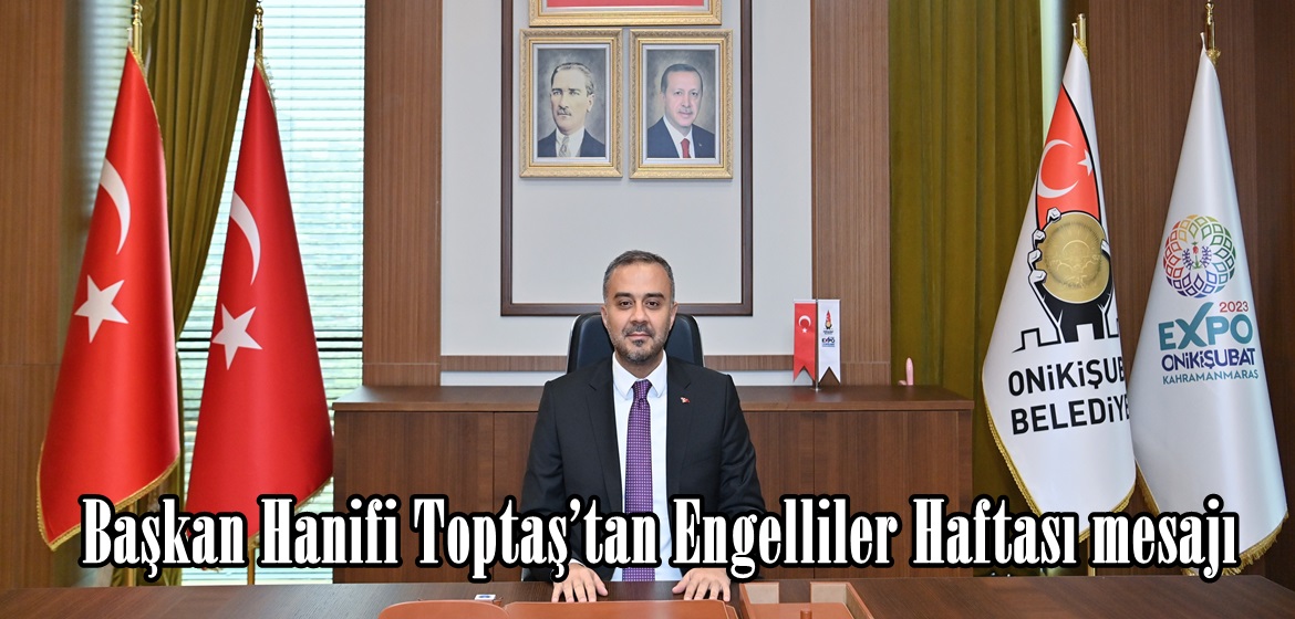 Başkan Hanifi Toptaş’tan Engelliler Haftası mesajı.