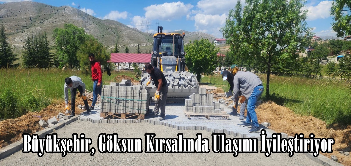 Büyükşehir, Göksun Kırsalında Ulaşımı İyileştiriyor.