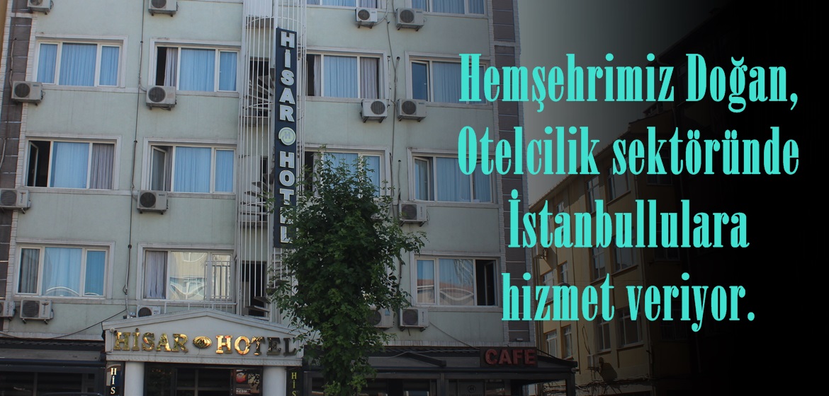 Hemşehrimiz Doğan, Otelcilik sektöründe İstanbullulara hizmet veriyor.