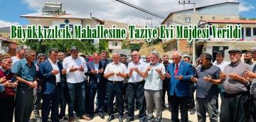 Büyükkızılcık Mahallesine Taziye Evi Müjdesi Verildi.