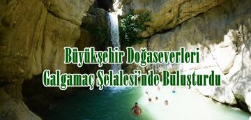 Büyükşehir Doğaseverleri Galgamaç Şelalesi’nde Buluşturdu.