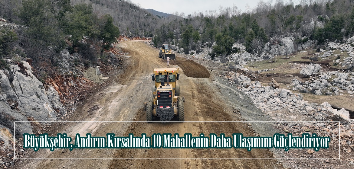 Büyükşehir, Andırın Kırsalında 10 Mahallenin Daha Ulaşımını Güçlendiriyor.