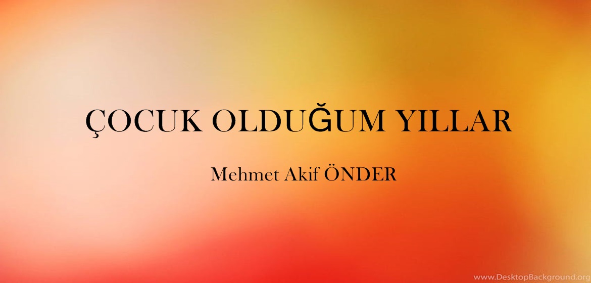 ÇOCUK OLDUĞUM YILLAR
