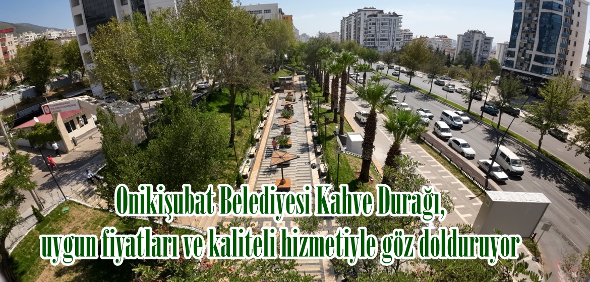 Onikişubat Belediyesi Kahve Durağı, uygun fiyatları ve kaliteli hizmetiyle göz dolduruyor.