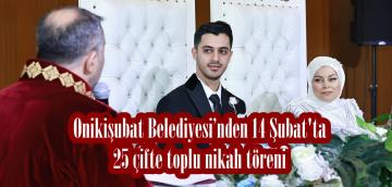 Onikişubat Belediyesi’nden 14 Şubat’ta 25 çifte toplu nikah töreni.