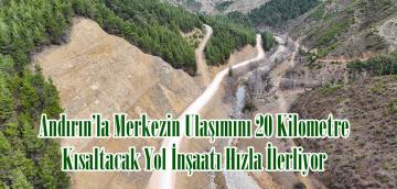 Andırın’la Merkezin Ulaşımını 20 Kilometre Kısaltacak Yol İnşaatı Hızla İlerliyor.