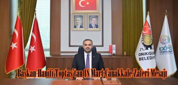 Başkan Hanifi Toptaş’tan 18 Mart Çanakkale Zaferi Mesajı.