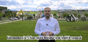 Kahramanmaraş’ta 23 Nisan coşkusu Onikişubat Çocuk Şenliği ile yaşanacak.
