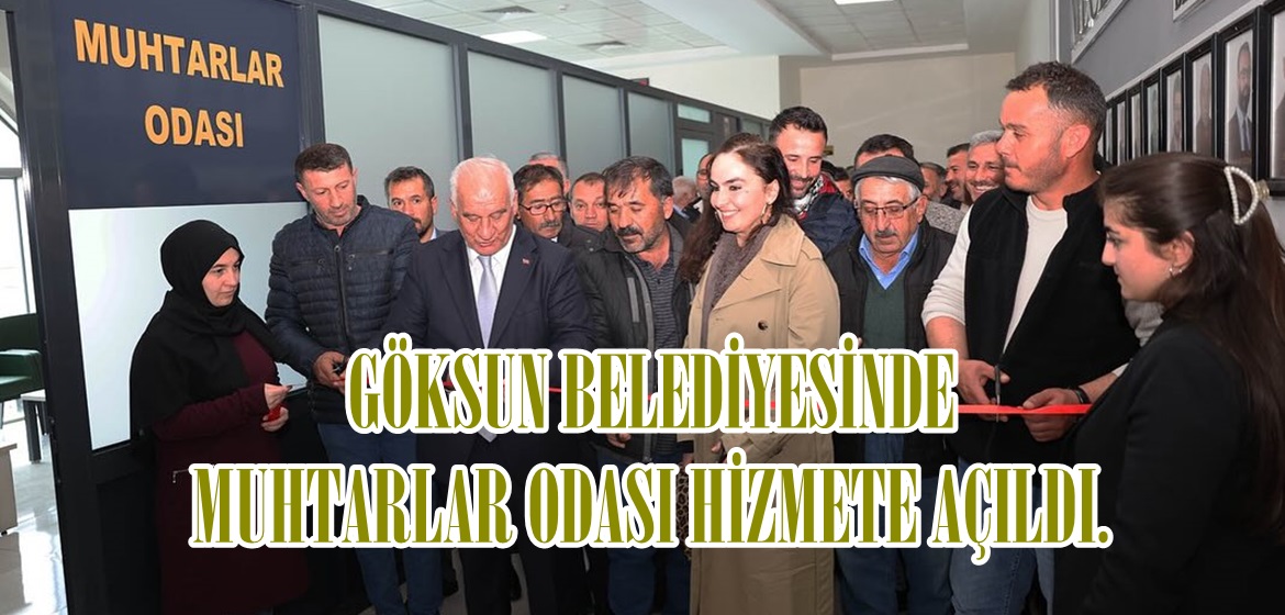 GÖKSUN BELEDİYESİNDE MUHTARLAR ODASI HİZMETE AÇILDI.