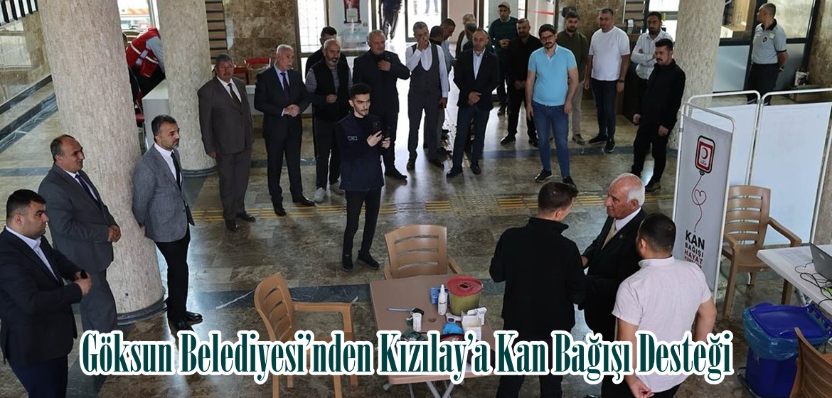 Göksun Belediyesi’nden Kızılay’a Kan Bağışı Desteği