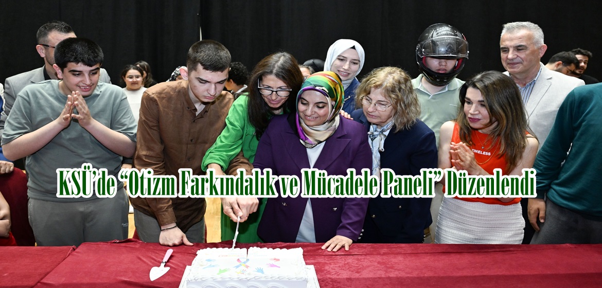 KSÜ’de “Otizm Farkındalık ve Mücadele Paneli” Düzenlendi.