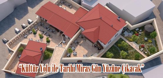 “Kültür Yolu ile Tarihi Miras Gün Yüzüne Çıkacak”