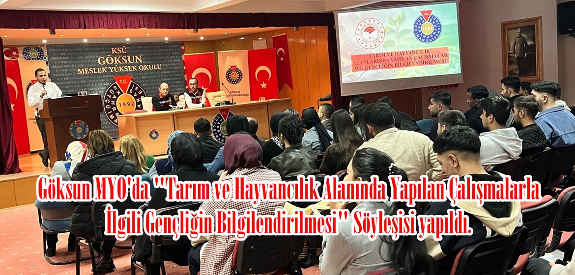 Göksun MYO’da “Tarım ve Hayvancılık Alanında Yapılan Çalışmalarla İlgili Gençliğin Bilgilendirilmesi” Söyleşisi yapıldı.