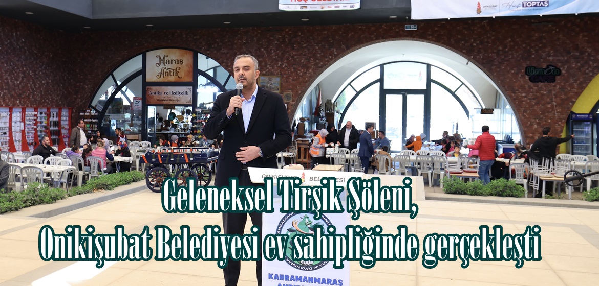14. Geleneksel Tirşik Şöleni, Onikişubat Belediyesi ev sahipliğinde gerçekleşti