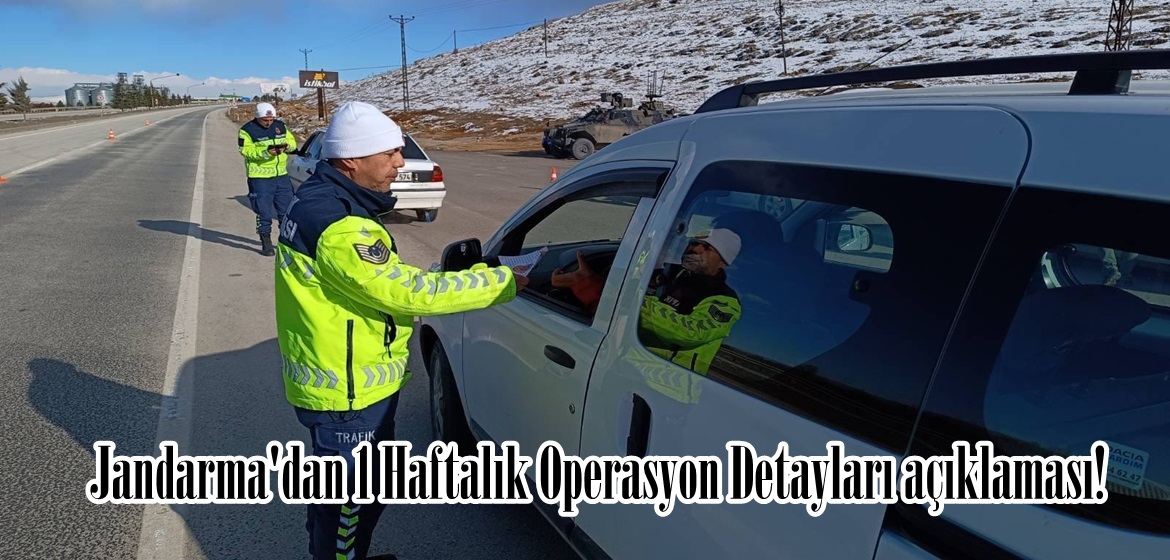 Jandarma’dan 1 Haftalık Operasyon Detayları açıklaması!