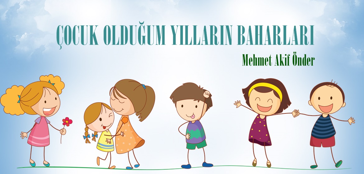 ÇOCUK OLDUĞUM YILLARIN BAHARLARI