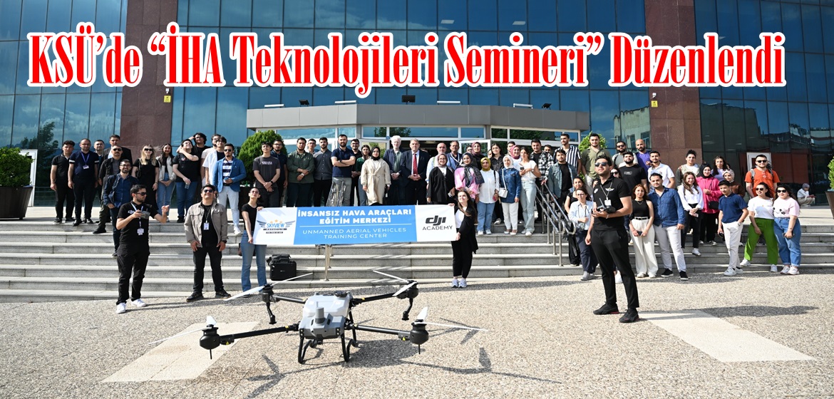 KSÜ’de “İHA Teknolojileri Semineri” Düzenlendi.