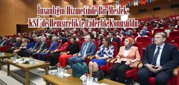 İnsanlığın Hizmetinde Bir Meslek: KSÜ’de Hemşirelikte Liderlik Konuşuldu.