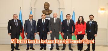 KSÜ Rektörü Yasım’dan Azerbaycan Büyükelçisi Memmedov’a Ziyaret.