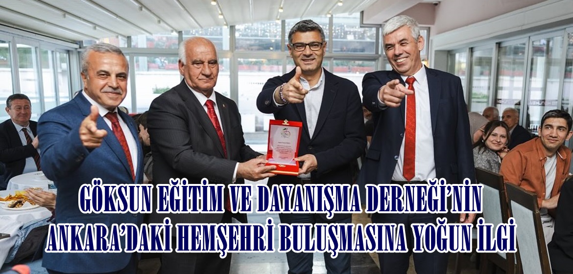 GÖKSUN EĞİTİM VE DAYANIŞMA DERNEĞİ’NİN ANKARA’DA Kİ HEMŞEHRİ BULUŞMASINA YOĞUN İLGİ
