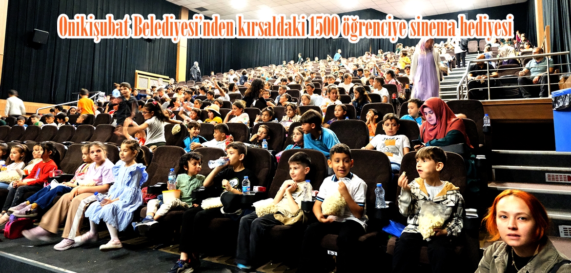 Onikişubat Belediyesi’nden kırsaldaki 1500 öğrenciye sinema hediyesi.