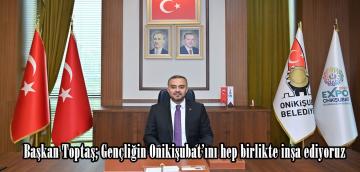 Başkan Toptaş; Gençliğin Onikişubat’ını hep birlikte inşa ediyoruz.