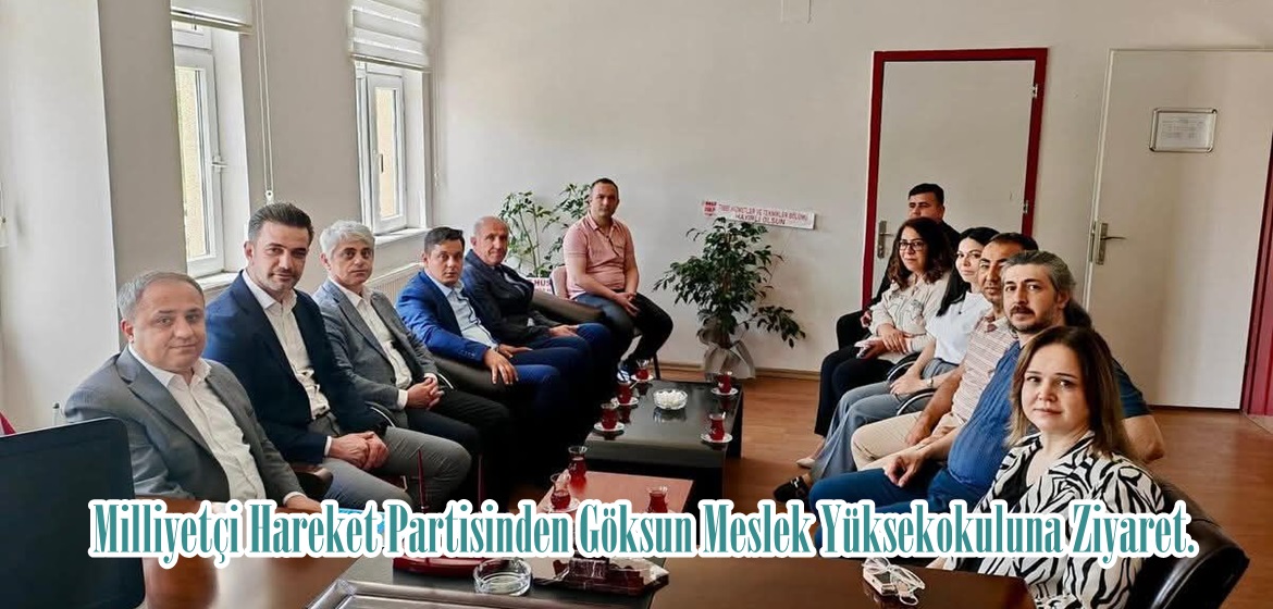 Milliyetçi Hareket Partisinden Göksun Meslek Yüksekokuluna Ziyaret.