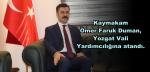 Kaymakam Ömer Faruk Duman, Yozgat Vali Yardımcılığına atandı.
