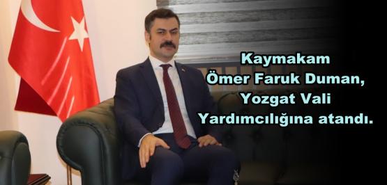 Kaymakam Ömer Faruk Duman, Yozgat Vali Yardımcılığına atandı.
