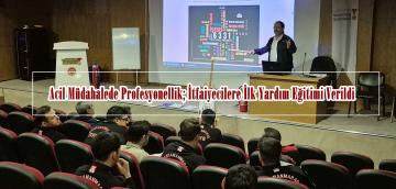 Acil Müdahalede Profesyonellik; İtfaiyecilere İlk Yardım Eğitimi Verildi.
