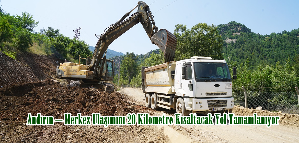 Andırın – Merkez Ulaşımını 20 Kilometre Kısaltacak Yol Tamamlanıyor.