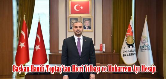 Başkan Hanifi Toptaş’tan Hicri Yılbaşı ve Muharrem Ayı Mesajı.