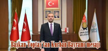 Başkan Toptaş’tan Kurban Bayramı mesajı.