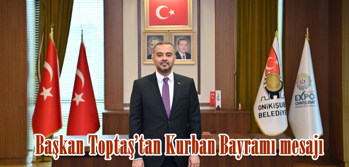 Başkan Toptaş’tan Kurban Bayramı mesajı.
