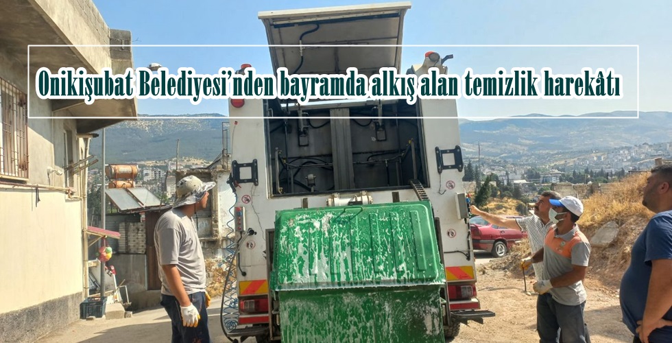 Onikişubat Belediyesi’nden bayramda alkış alan temizlik harekâtı.
