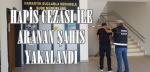HAPİS CEZASI İLE ARANAN ŞAHIS YAKALANDI
