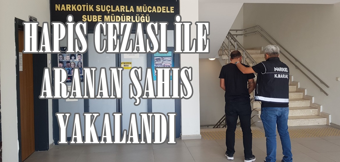 HAPİS CEZASI İLE ARANAN ŞAHIS YAKALANDI