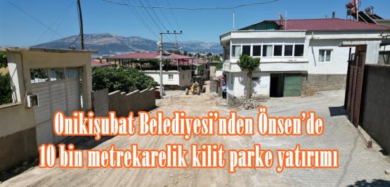 Onikişubat Belediyesi’nden Önsen’de 10 bin metrekarelik kilit parke yatırımı.