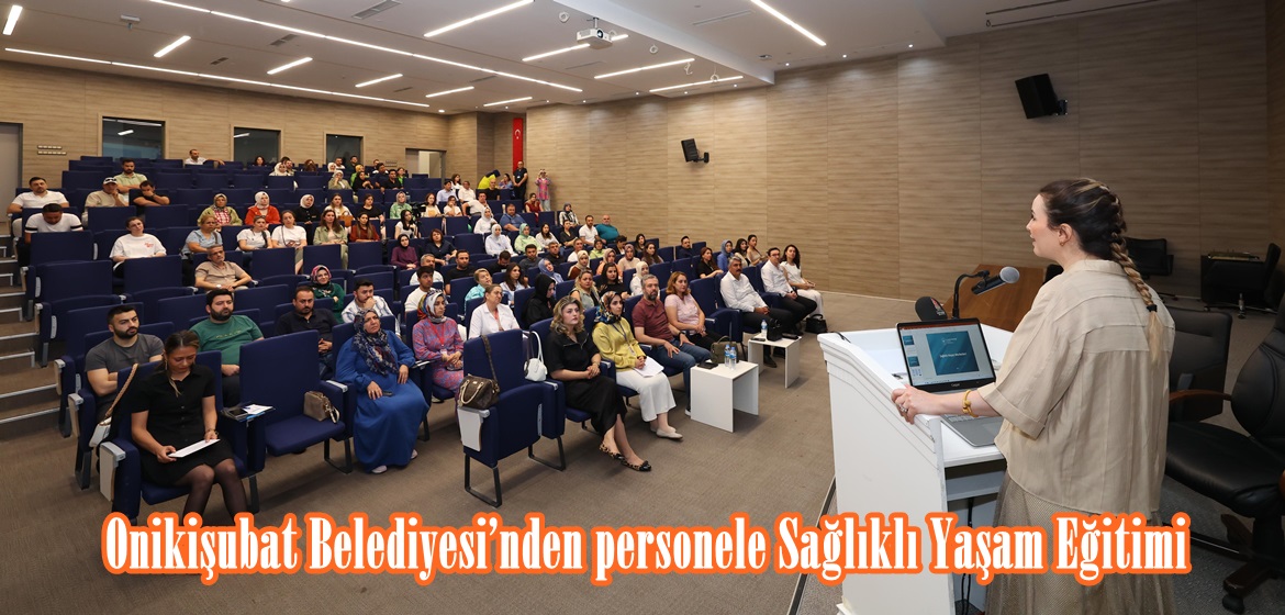 Onikişubat Belediyesi’nden personele Sağlıklı Yaşam Eğitimi.