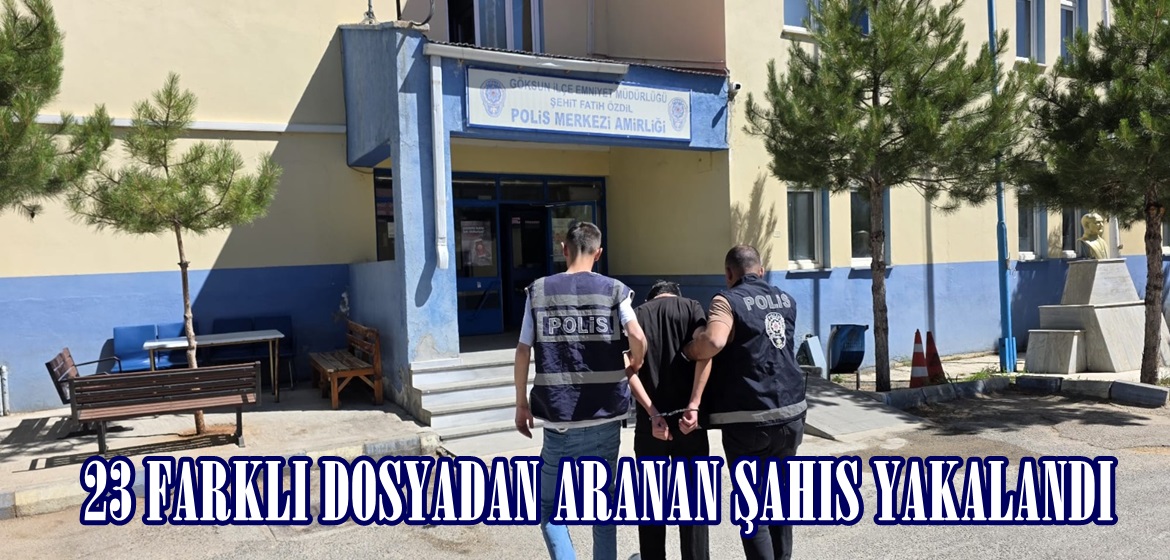 23 FARKLI DOSYADAN ARANAN ŞAHIS YAKALANDI