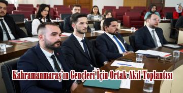 Kahramanmaraş’ın Gençleri İçin Ortak Akıl Toplantısı.