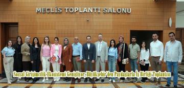 Sosyal Girişimcilik Ekosistemi Genişliyor; Büyükşehir’den Paydaşlarla İş Birliği Toplantısı