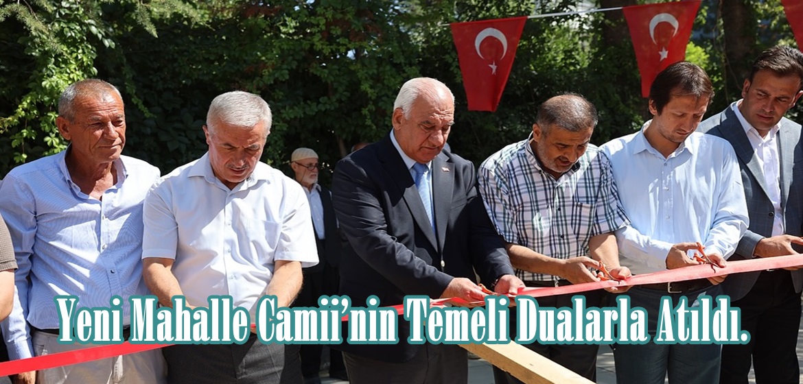 Yeni Mahalle Camii’nin Temeli Dualarla Atıldı.