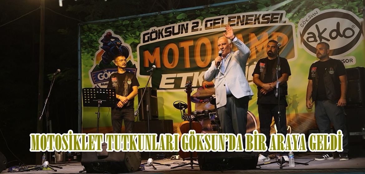 MOTOSİKLET TUTKUNLARI GÖKSUN’DA BİR ARAYA GELDİ.
